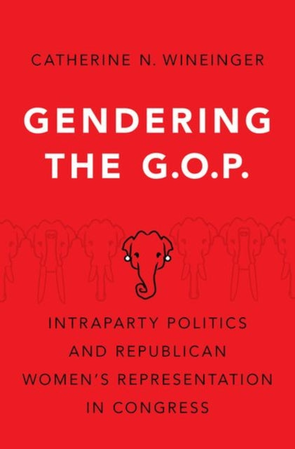 Book cover of: Gendering the GOP. By: Catherine N. Wineinger