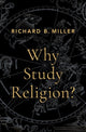 Book cover of: Why Study Religion?. By: Richard B. Miller