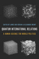 Book cover of: Quantum International Relations. By: James Der Derian
