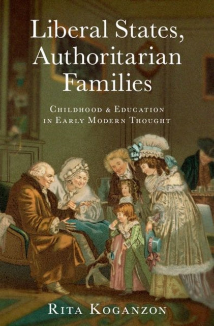 Book cover of: Liberal States, Authoritarian Families. By: Rita Koganzon