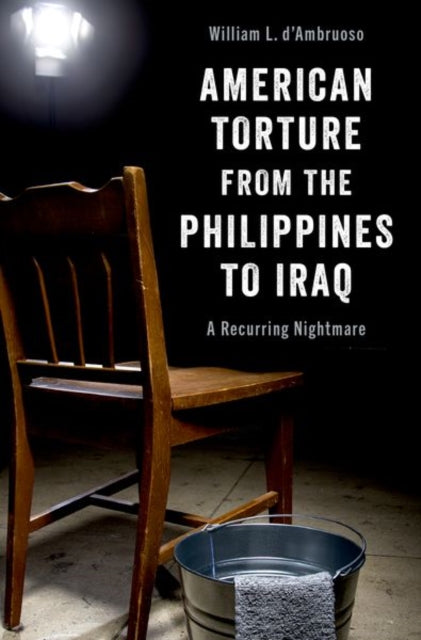 Book cover of: American Torture from the Philippines to Iraq. By: William d'Ambruoso
