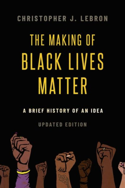 Book cover of: Making of Black Lives Matter. By: Christopher J. Lebron