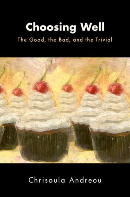 Book cover of: Choosing Well. By: Chrisoula Andreou