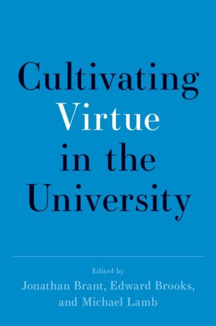 Book cover of: Cultivating Virtue in the University. By: Jonathan Brant