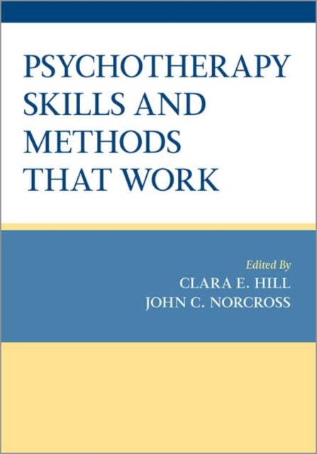 Book cover of: Psychotherapy Skills and Methods That Work. By: Hill, Clara E.