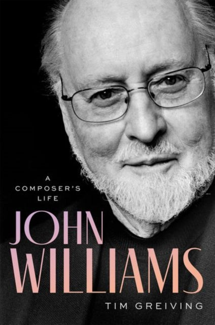 John Williams, A Composer's Life 9780197620885 GREIVING, TIM