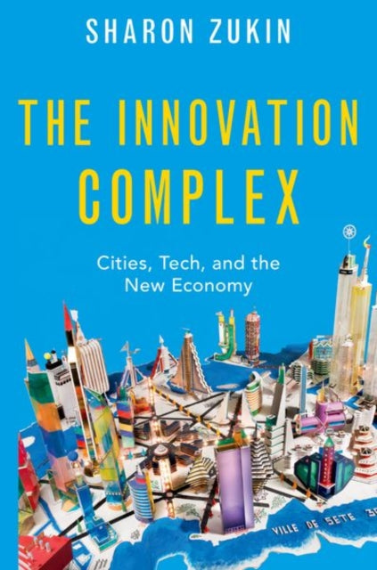 Book cover of: Innovation Complex. By: Sharon Zukin