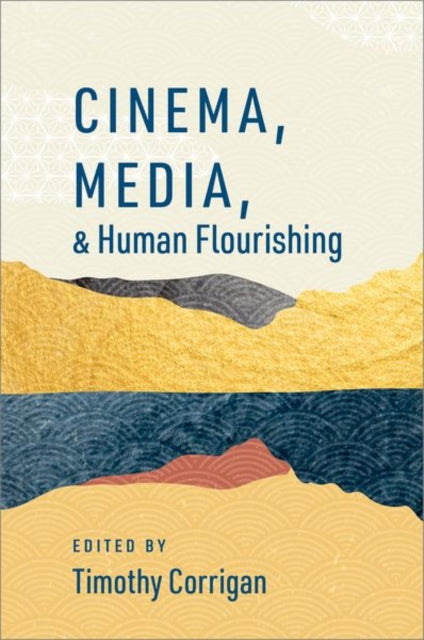 Book cover of: Cinema, Media, and Human Flourishing. By: Timothy Corrigan