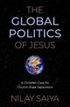 Book cover of: Global Politics of Jesus. By: Nilay Saiya