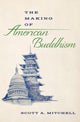 Book cover of: Making of American Buddhism. By: Scott A. Mitchell