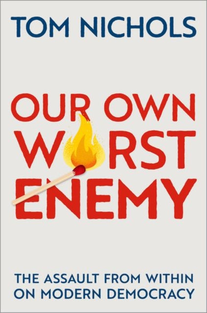 Book cover of: Our Own Worst Enemy. By: Tom Nichols