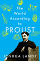 Book cover of: World According to Proust. By: Joshua Landy