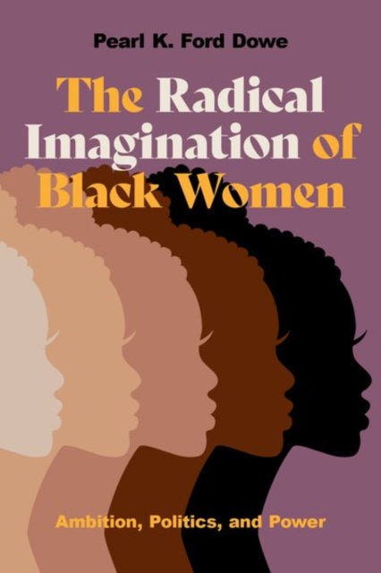 Book cover of: Radical Imagination of Black Women. By: Pearl K. Ford Dowe