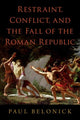 Book cover of: Restraint, Conflict, and the Fall of the Roman Republic. By: Paul Belonick