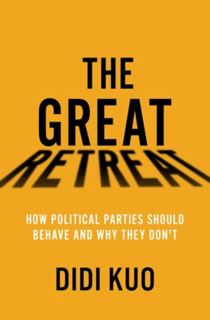 Great Retreat, How Political Parties Should Behave and Why They Don't
