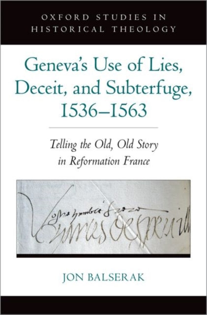 Book cover of: Geneva's Use of Lies, Deceit, and Subterfuge, 1536-1563. By: Jon Balserak