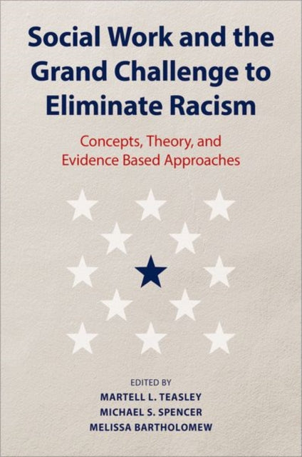 Book cover of: Social Work and the Grand Challenge to Eliminate Racism. By: Martell L. Teasley