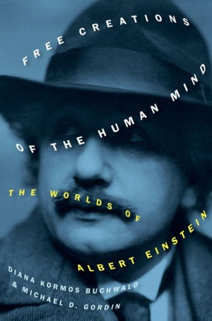 Free Creations of the Human Mind, The Worlds of Albert Einstein