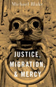 Book cover of: Justice, Migration, and Mercy. By: Michael Blake