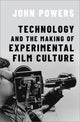Book cover of: Technology and the Making of Experimental Film Culture. By: John Powers