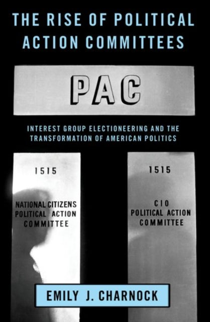 Book cover of: Rise of Political Action Committees. By: Emily J. Charnock