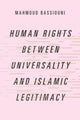 Book cover of: Human Rights Between Universality and Islamic Legitimacy. By: Mahmoud Bassiouni