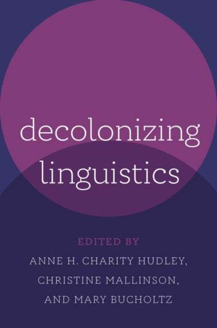 Book cover of: Decolonizing Linguistics. By: Anne H. Charity Hudley