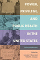 Book cover of: Power, Privilege, and Public Health in the United States. By: Lorraine T. Dean
