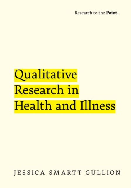 Book cover of: Qualitative Research in Health and Illness. By: Jessica Smartt Gullion