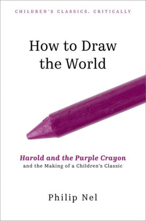 How to Draw the World, Harold and the Purple Crayon and the Making of a Children's Classic