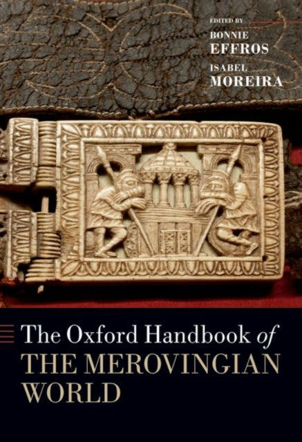 Book cover of: Oxford Handbook of the Merovingian World. By: Bonnie Effros