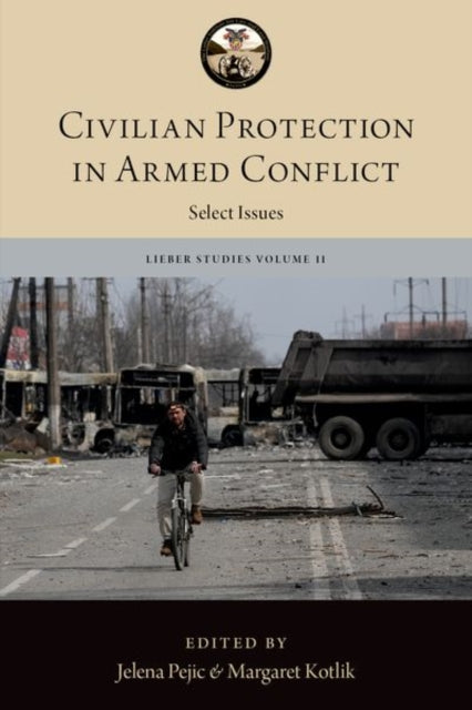 Book cover of: Civilian Protection in Armed Conflict. By: The Lieber The Lieber Studies Series