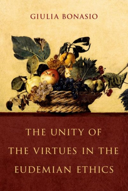 Book cover of: Unity of the Virtues in the Eudemian Ethics. By: Giulia Bonasio