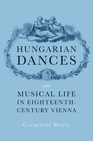 Hungarian Dances and Musical Life in Eighteenth-Century Vienna