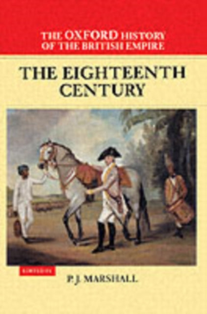 Book cover of: Oxford History of the British Empire: Volume II: The Eighteenth Century. By: P. J. Marshall
