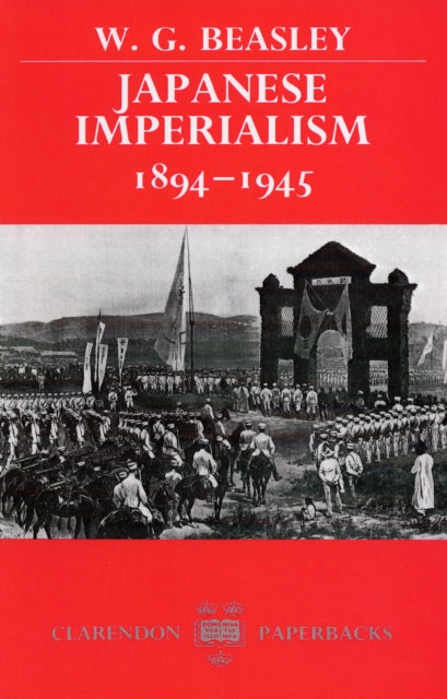 Book cover of: Japanese Imperialism, 1894-1945. By: W. G. (William G.) Beasley