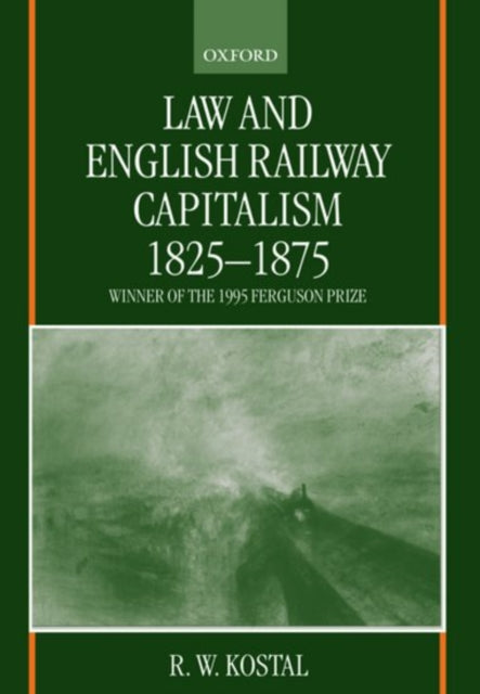 Book cover of: Law and English Railway Capitalism 1825-1875. By: R. W. Kostal