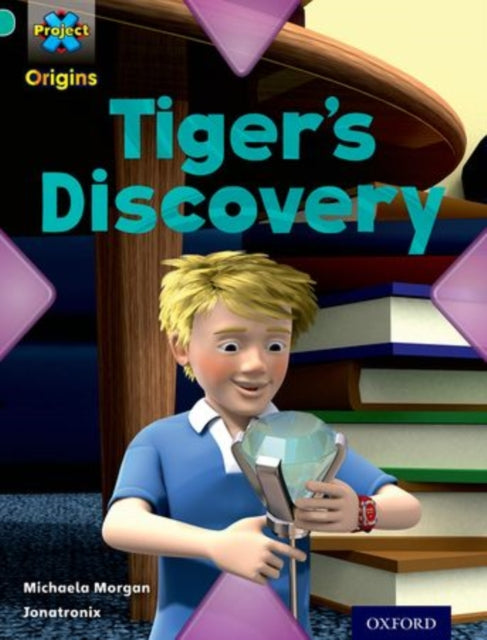 Book cover of: Project X Origins: Turquoise Book Band, Oxford Level 7: Discovery: Tiger's Discovery. By: Michaela Morgan
