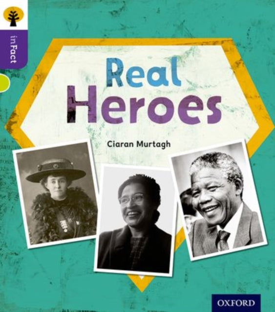 Book cover of: Oxford Reading Tree inFact: Level 11: Real Heroes. By: Ciaran Murtagh