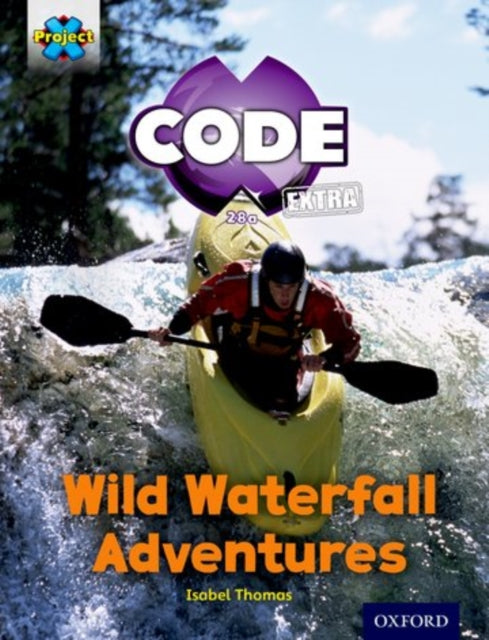 Book cover of: Project X CODE Extra: Orange Book Band, Oxford Level 6: Fiendish Falls: Wild Waterfall Adventures. By: Isabel Thomas