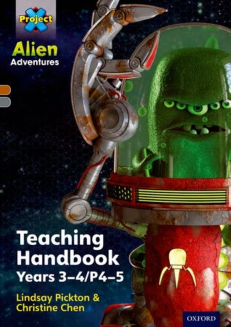 Book cover of: Project X Alien Adventures: Brown/Grey Book Bands, Oxford Levels 9-14: Teaching Handbook Year 3-4. By: Lindsay Pickton