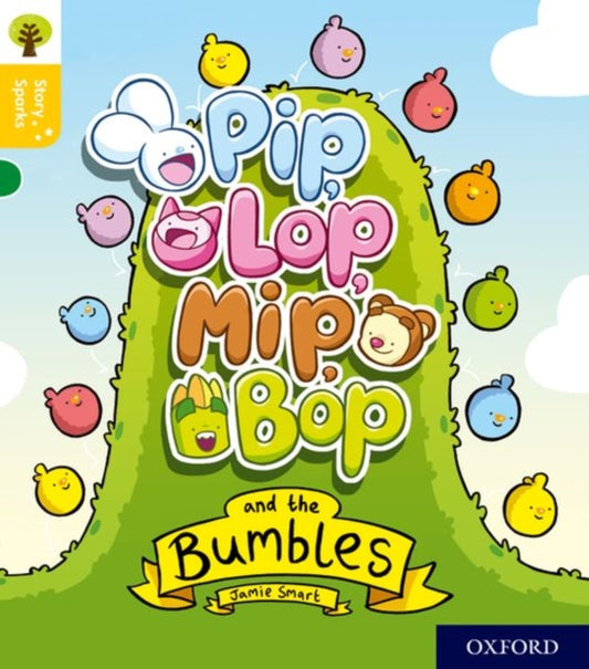 Book cover of: Oxford Reading Tree Story Sparks: Oxford Level 5: Pip, Lop, Mip, Bop and the Bumbles. By: Jamie Smart