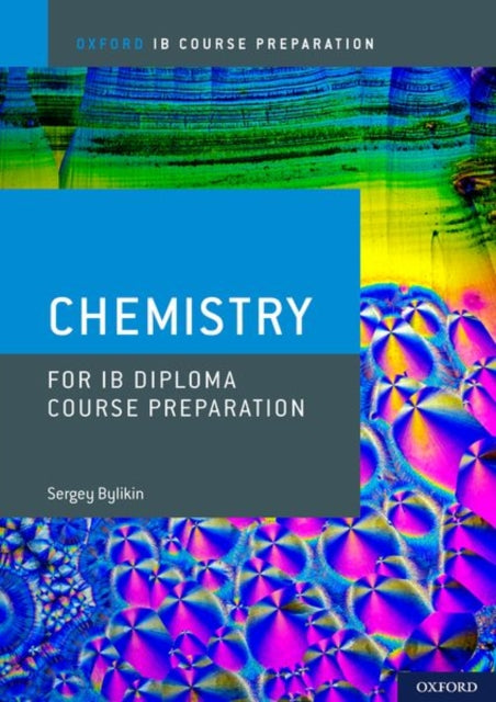 Oxford IB Course Preparation: Oxford IB Diploma Programme: IB Course Preparation Chemistry Student Book 9780198423553 Sergey Bylikin