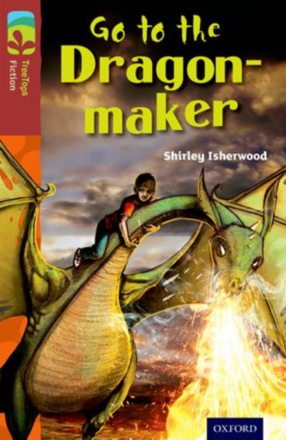 Book cover of: Oxford Reading Tree TreeTops Fiction: Level 15 More Pack A: Go to the Dragon-Maker. By: Shirley Isherwood