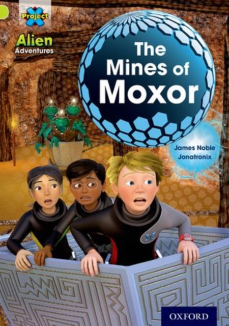 Book cover of: Project X: Alien Adventures: Lime: The Mines of Moxor. By: James Noble