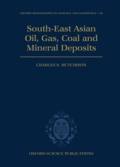 Book cover of: South-East Asian Oil, Gas, Coal and Mineral Deposits. By: Charles S. Hutchison