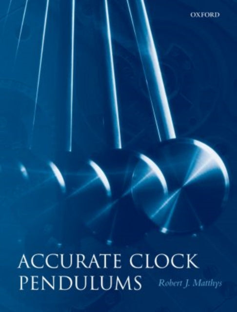 Book cover of: Accurate Clock Pendulums. By: Robert James Matthys