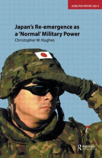 Book cover of: Japan's Re-emergence as a 'Normal' Military Power. By: Christopher W. Hughes