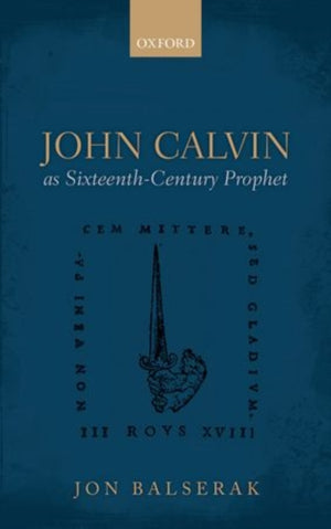 John Calvin as Sixteenth-Century Prophet