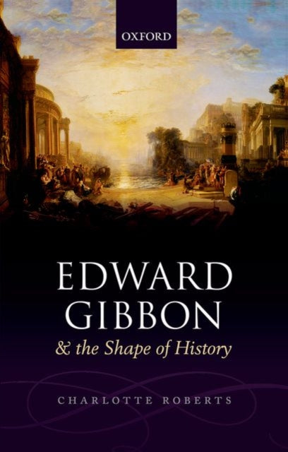 Book cover of: Edward Gibbon and the Shape of History. By: Charlotte Roberts